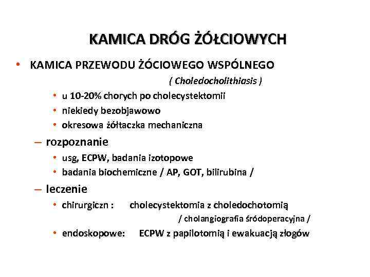 KAMICA DRÓG ŻÓŁCIOWYCH • KAMICA PRZEWODU ŻÓCIOWEGO WSPÓLNEGO ( Choledocholithiasis ) • u 10