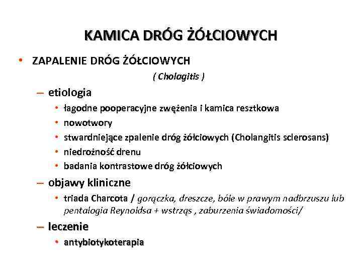 KAMICA DRÓG ŻÓŁCIOWYCH • ZAPALENIE DRÓG ŻÓŁCIOWYCH ( Cholagitis ) – etiologia • •