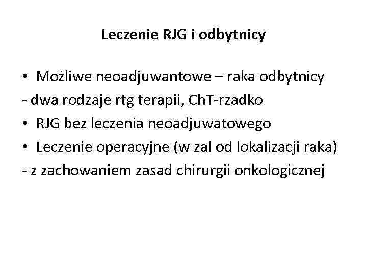 Leczenie RJG i odbytnicy • Możliwe neoadjuwantowe – raka odbytnicy - dwa rodzaje rtg