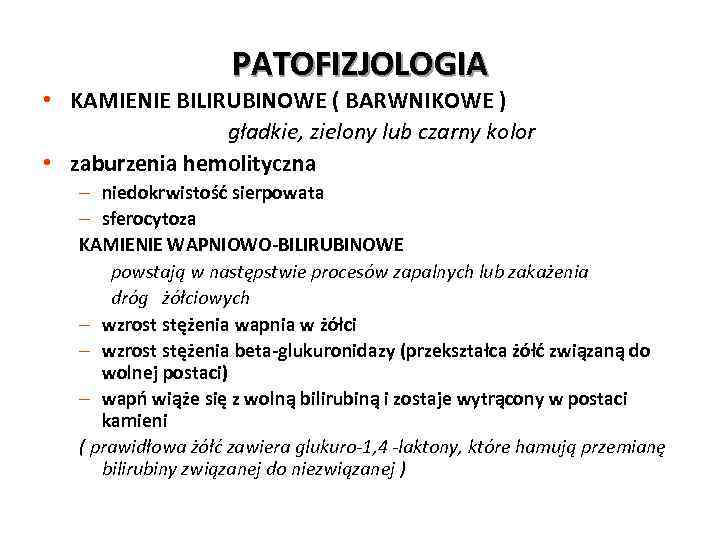 PATOFIZJOLOGIA • KAMIENIE BILIRUBINOWE ( BARWNIKOWE ) gładkie, zielony lub czarny kolor • zaburzenia