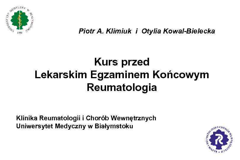 Piotr A. Klimiuk i Otylia Kowal-Bielecka Kurs przed Lekarskim Egzaminem Końcowym Reumatologia Klinika Reumatologii