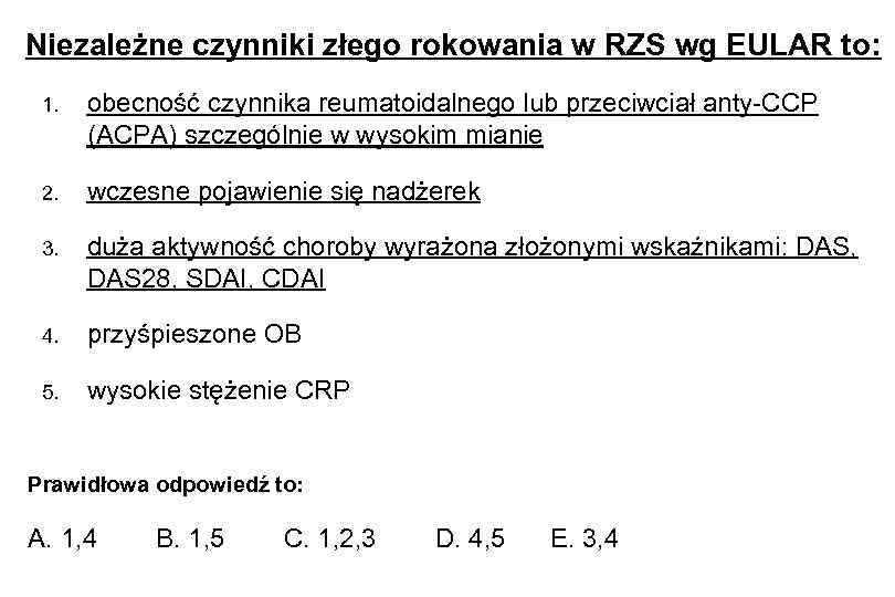 Niezależne czynniki złego rokowania w RZS wg EULAR to: 1. obecność czynnika reumatoidalnego lub