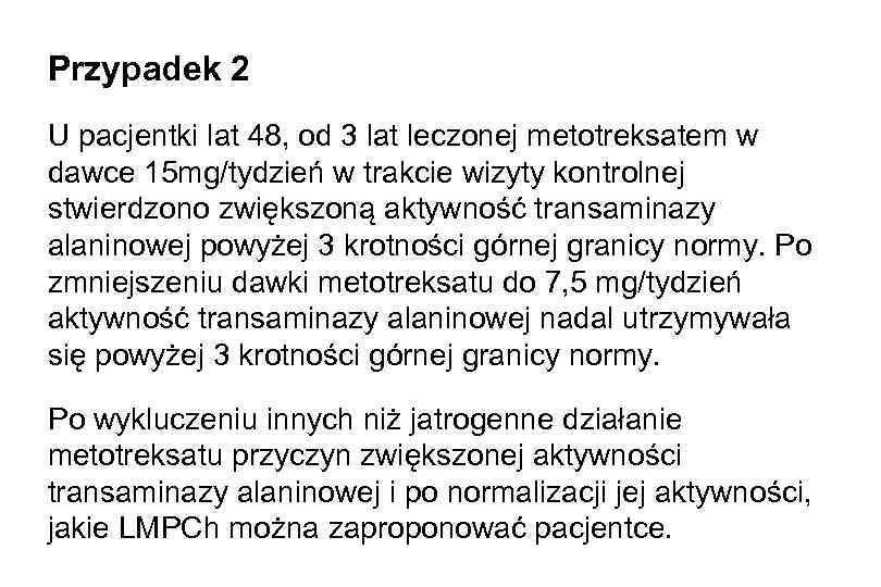 Przypadek 2 U pacjentki lat 48, od 3 lat leczonej metotreksatem w dawce 15