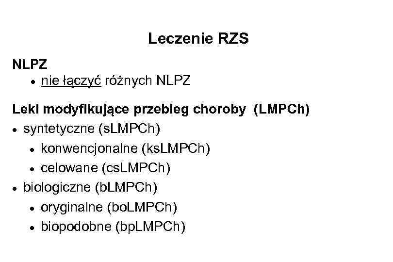 Leczenie RZS NLPZ · nie łączyć różnych NLPZ Leki modyfikujące przebieg choroby (LMPCh) ·