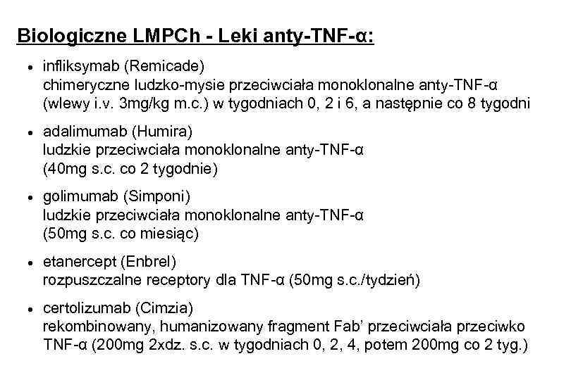 Biologiczne LMPCh - Leki anty-TNF-α: · infliksymab (Remicade) chimeryczne ludzko-mysie przeciwciała monoklonalne anty-TNF-α (wlewy