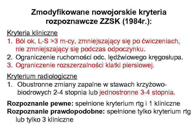 Zmodyfikowane nowojorskie kryteria rozpoznawcze ZZSK (1984 r. ): Kryteria kliniczne 1. Ból ok. L-S