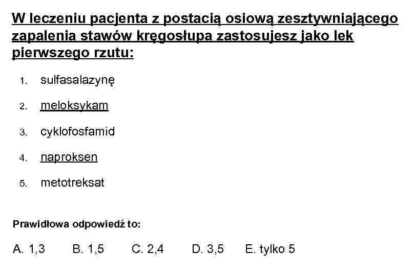 W leczeniu pacjenta z postacią osiową zesztywniającego zapalenia stawów kręgosłupa zastosujesz jako lek pierwszego