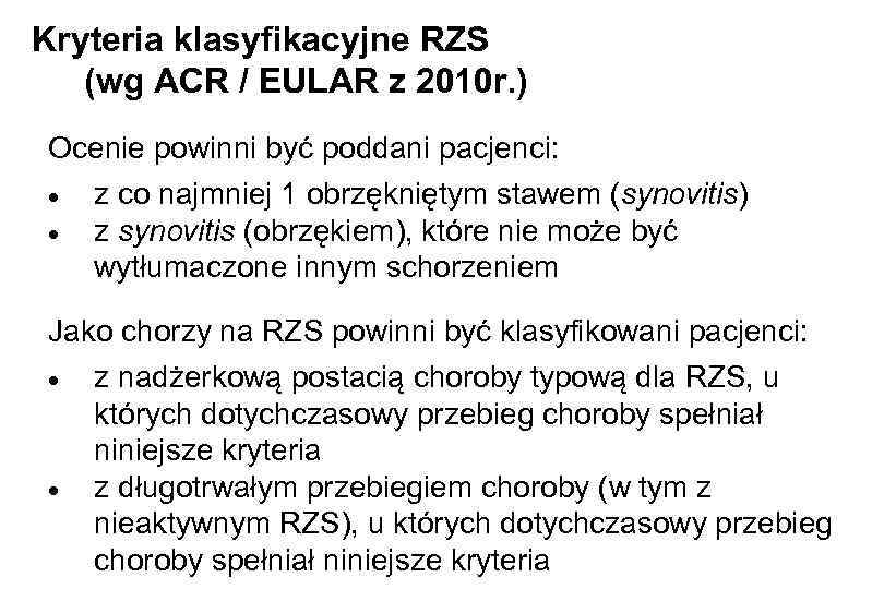 Kryteria klasyfikacyjne RZS (wg ACR / EULAR z 2010 r. ) Ocenie powinni być