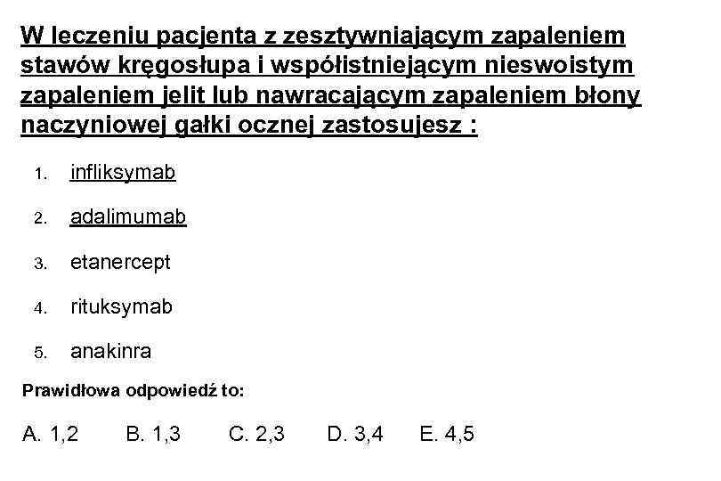 W leczeniu pacjenta z zesztywniającym zapaleniem stawów kręgosłupa i współistniejącym nieswoistym zapaleniem jelit lub