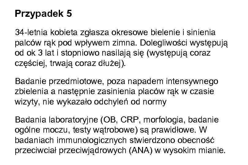 Przypadek 5 34 -letnia kobieta zgłasza okresowe bielenie i sinienia palców rąk pod wpływem