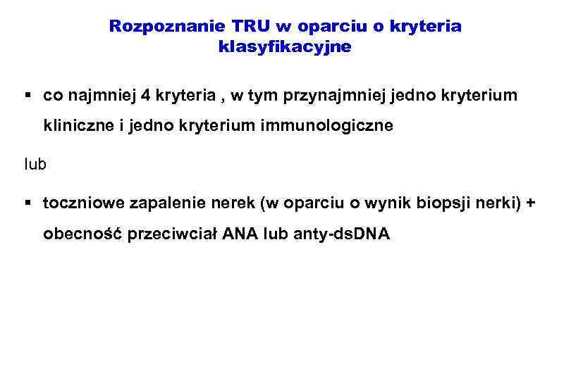 Rozpoznanie TRU w oparciu o kryteria klasyfikacyjne § co najmniej 4 kryteria , w