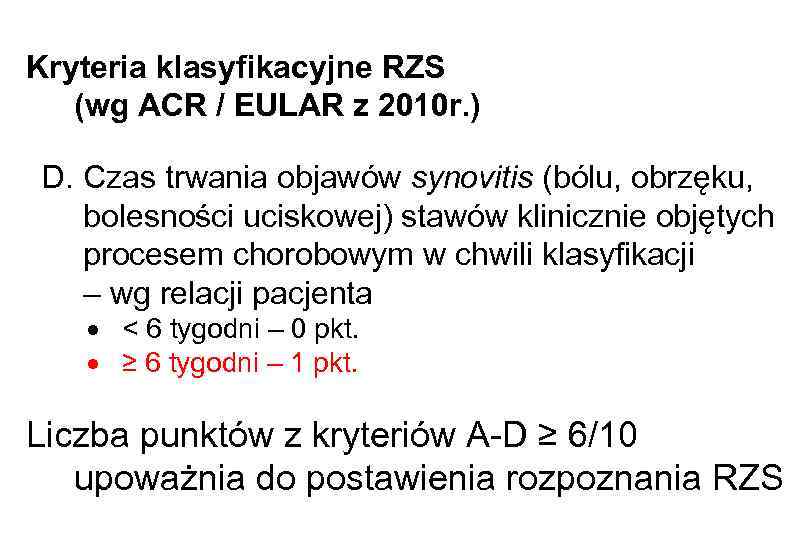 Kryteria klasyfikacyjne RZS (wg ACR / EULAR z 2010 r. ) D. Czas trwania