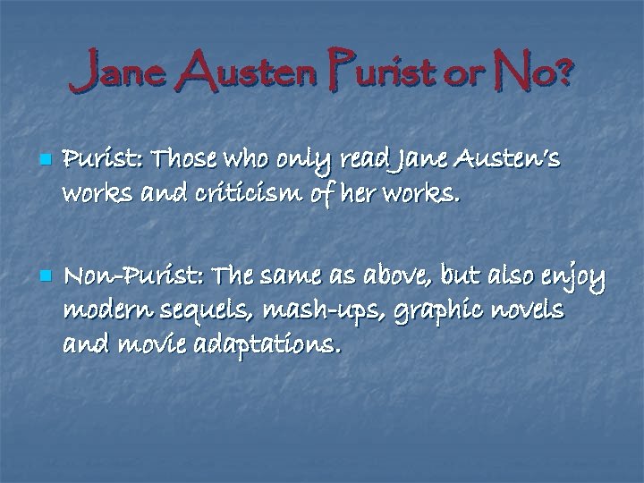Jane Austen Purist or No? n Purist: Those who only read Jane Austen’s works