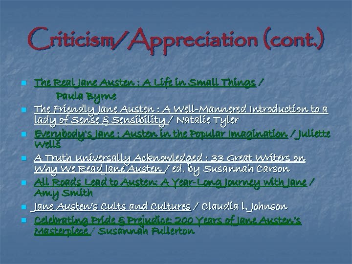 Criticism/Appreciation (cont. ) n n n n The Real Jane Austen : A Life