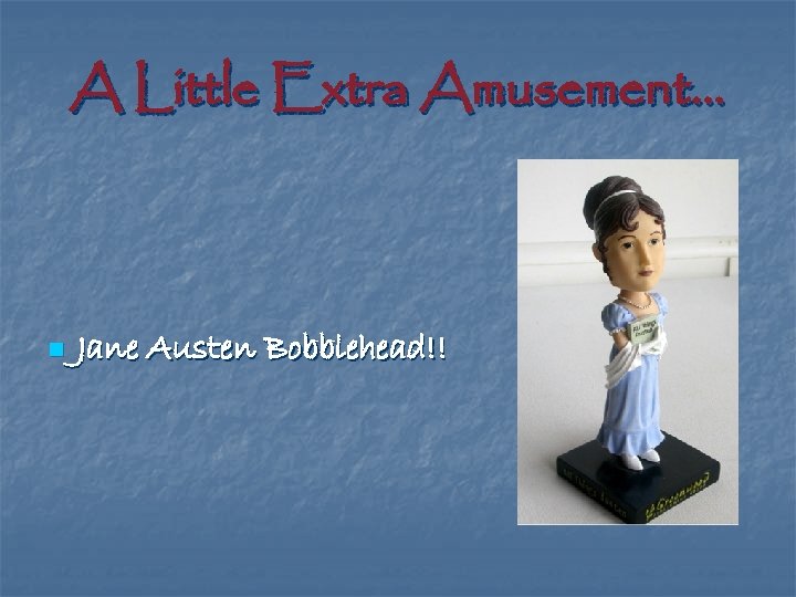 A Little Extra Amusement… n Jane Austen Bobblehead!! 