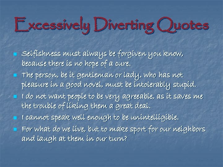 Excessively Diverting Quotes n n n Selfishness must always be forgiven you know, because