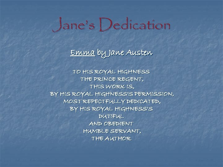 Jane’s Dedication Emma by Jane Austen TO HIS ROYAL HIGHNESS THE PRINCE REGENT, THIS