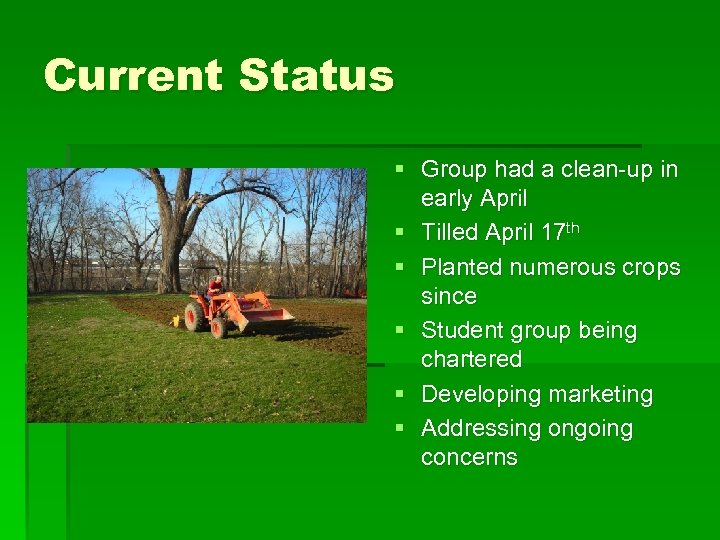 Current Status § Group had a clean-up in early April § Tilled April 17