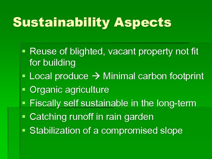 Sustainability Aspects § Reuse of blighted, vacant property not fit for building § Local