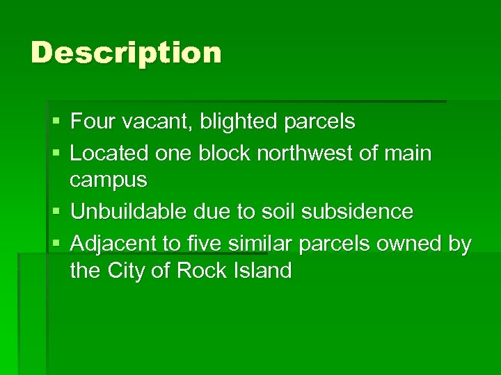 Description § Four vacant, blighted parcels § Located one block northwest of main campus