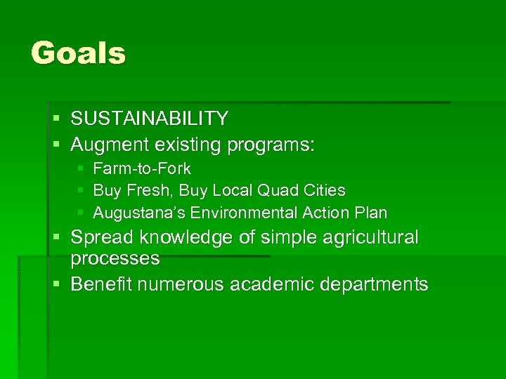 Goals § SUSTAINABILITY § Augment existing programs: § § § Farm-to-Fork Buy Fresh, Buy