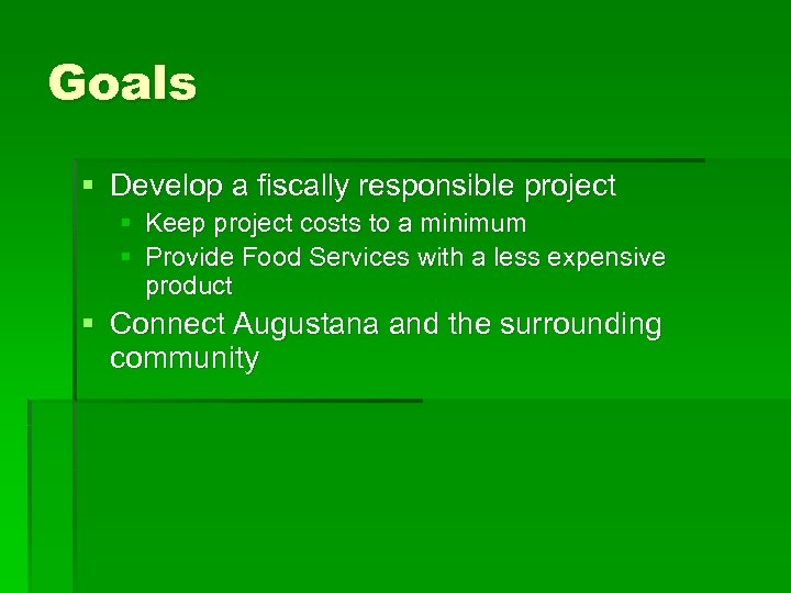 Goals § Develop a fiscally responsible project § Keep project costs to a minimum