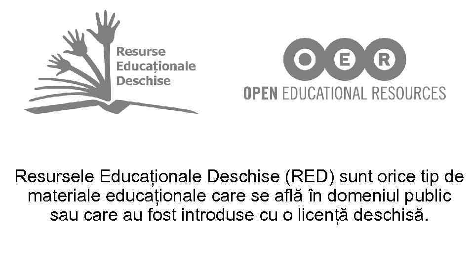 Resursele Educaționale Deschise (RED) sunt orice tip de materiale educaționale care se află în