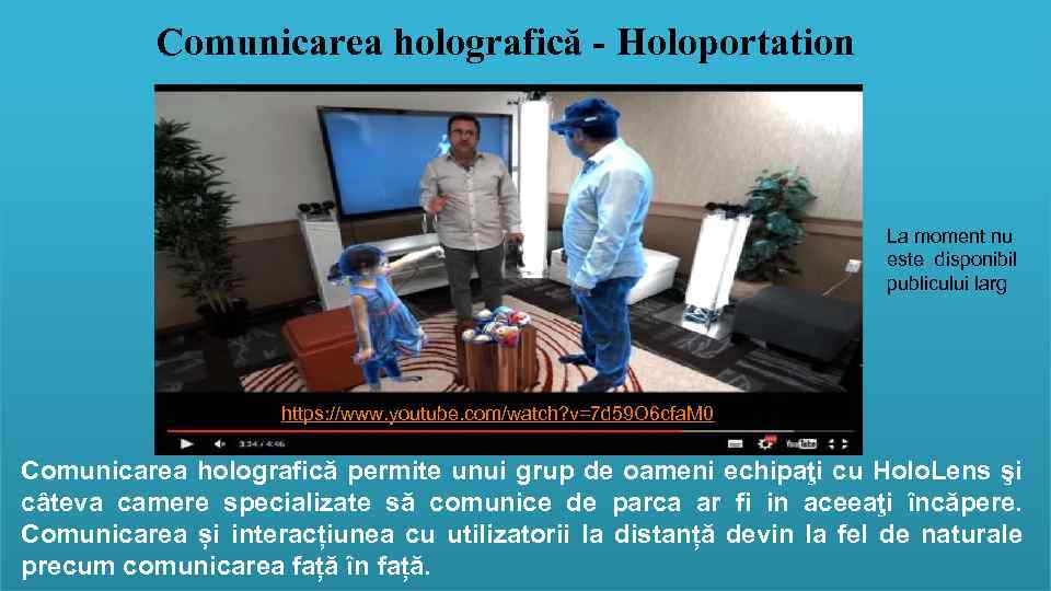 Comunicarea holografică - Holoportation La moment nu este disponibil publicului larg . https: //www.