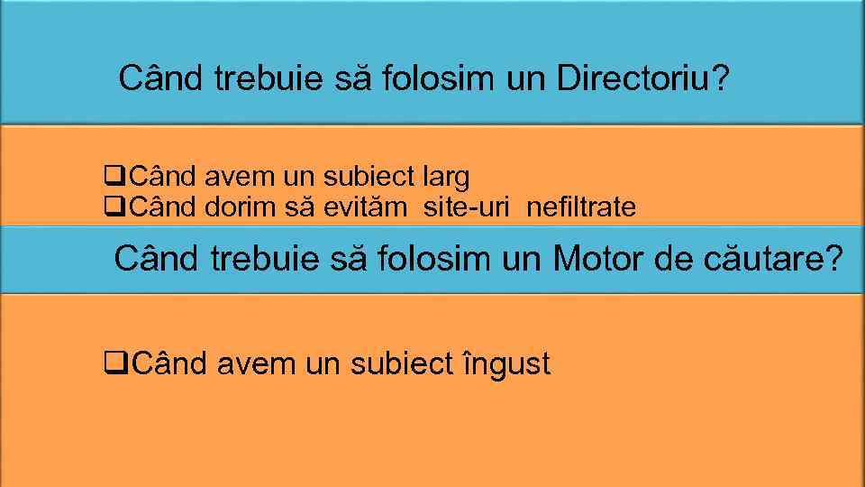 Când trebuie să folosim un Directoriu? q. Când avem un subiect larg q. Când