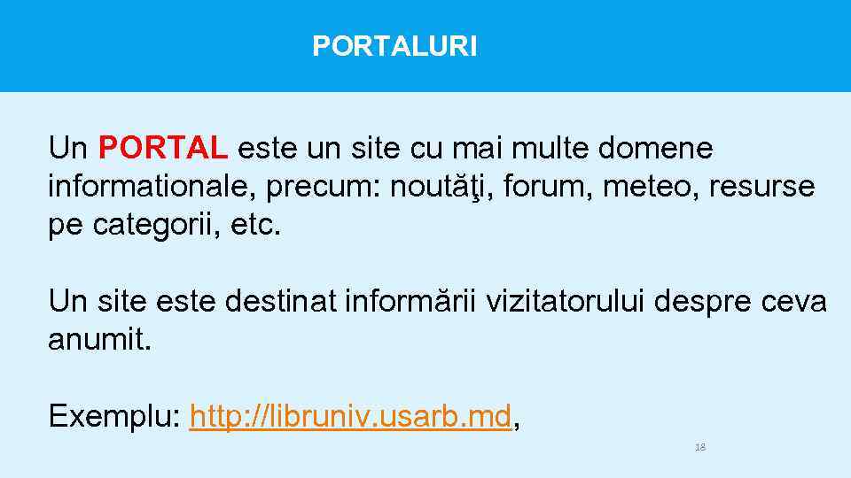 PORTALURI Un PORTAL este un site cu mai multe domene informationale, precum: noutăţi, forum,