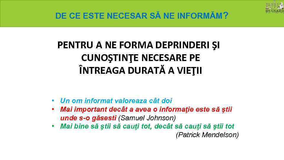 DE CE ESTE NECESAR SĂ NE INFORMĂM? PENTRU A NE FORMA DEPRINDERI ŞI CUNOŞTINŢE