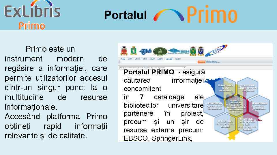 Portalul Primo este un instrument modern de regăsire a informaţiei, care permite utilizatorilor accesul