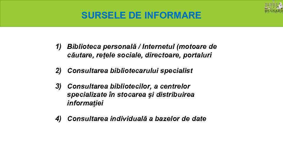 SURSELE DE INFORMARE 1) Biblioteca personală / Internetul (motoare de căutare, reţele sociale, directoare,