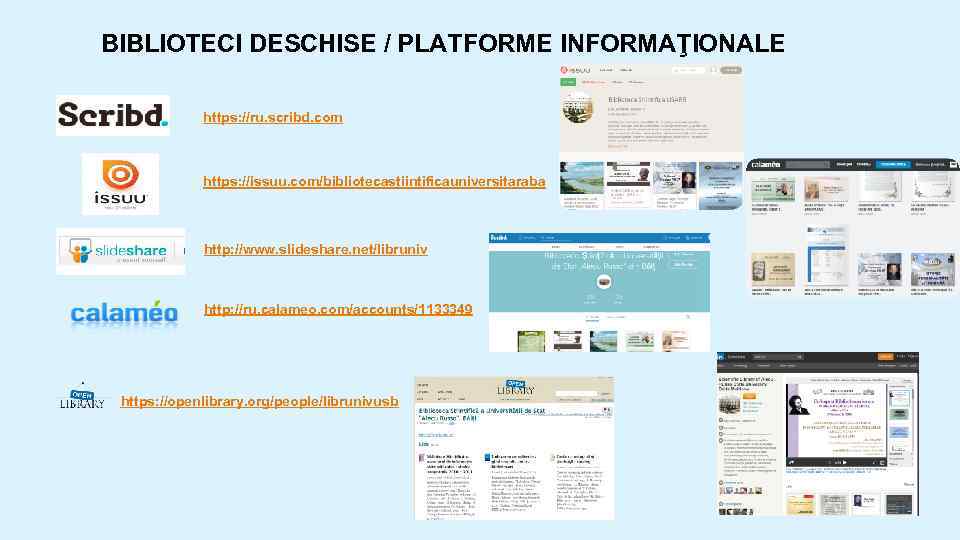 BIBLIOTECI DESCHISE / PLATFORME INFORMAŢIONALE https: //ru. scribd. com https: //issuu. com/bibliotecastiintificauniversitaraba http: //www.