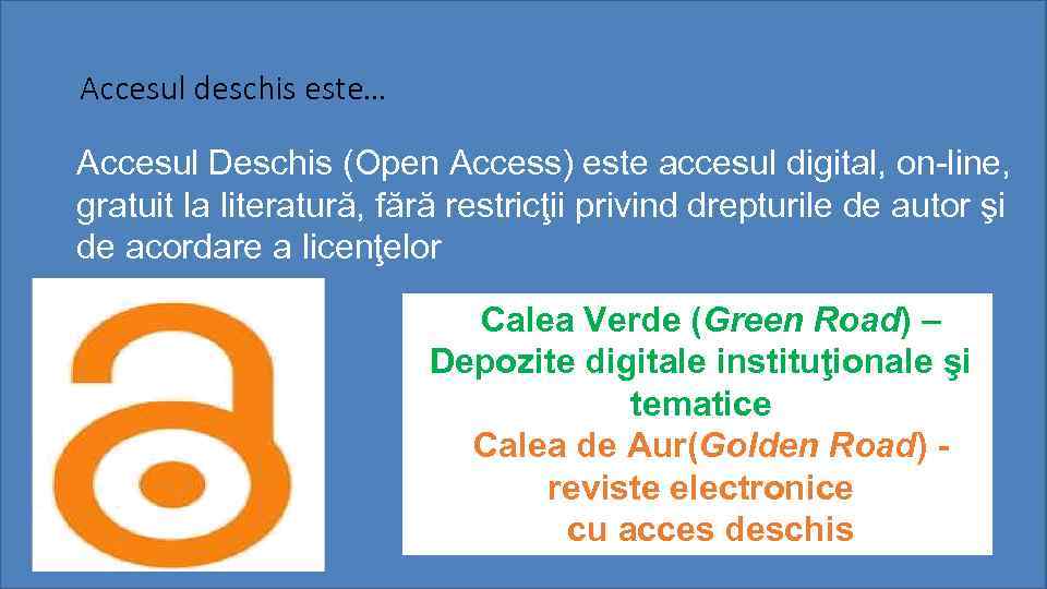 Accesul deschis este… Accesul Deschis (Open Access) este accesul digital, on-line, gratuit la literatură,