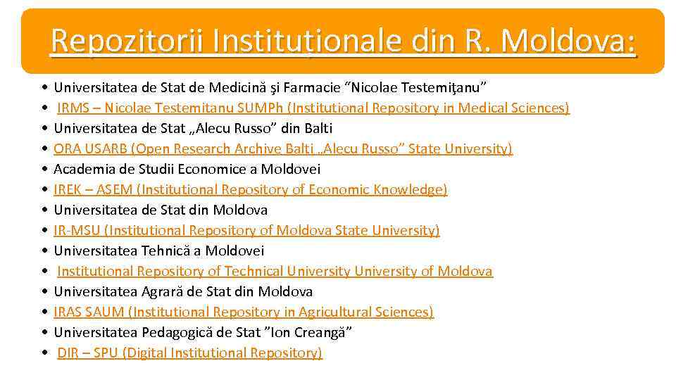 Repozitorii Instituționale din R. Moldova: • • • • Universitatea de Stat de Medicină