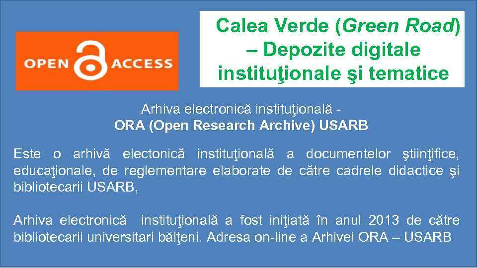 Calea Verde (Green Road) – Depozite digitale instituţionale şi tematice Arhiva electronică instituţională -