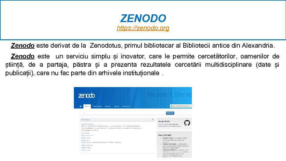 ZENODO https: //zenodo. org Zenodo este derivat de la Zenodotus, primul bibliotecar al Bibliotecii