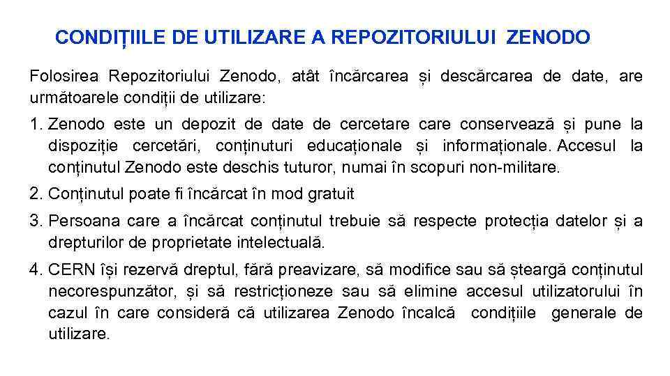 CONDIȚIILE DE UTILIZARE A REPOZITORIULUI ZENODO Folosirea Repozitoriului Zenodo, atât încărcarea și descărcarea de