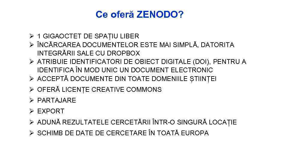 Ce oferă ZENODO? 1 GIGAOCTET DE SPAȚIU LIBER ÎNCĂRCAREA DOCUMENTELOR ESTE MAI SIMPLĂ, DATORITA