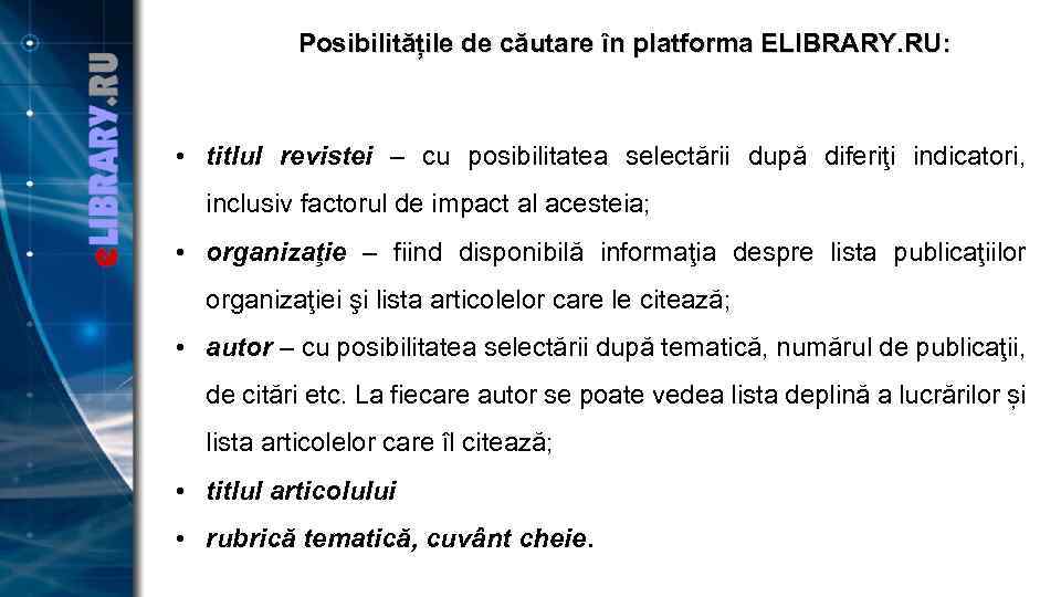 Posibilitățile de căutare în platforma ELIBRARY. RU: • titlul revistei – cu posibilitatea selectării