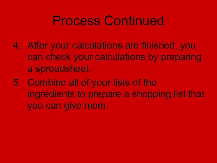 Process Continued 4. After your calculations are finished, you can check your calculations by