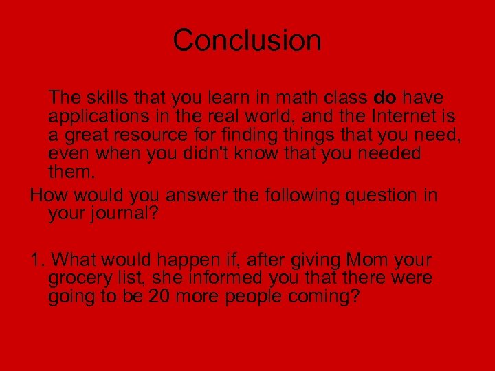 Conclusion The skills that you learn in math class do have applications in the