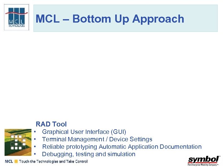 MCL – Bottom Up Approach RAD Tool • • Graphical User Interface (GUI) Terminal