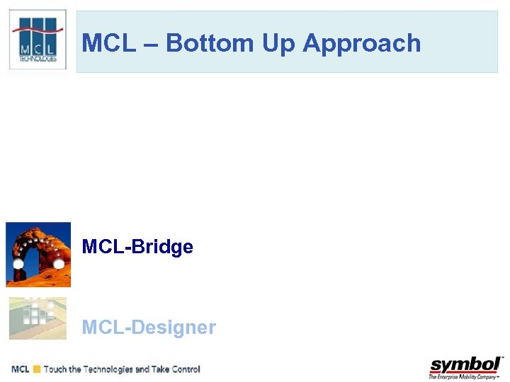 MCL – Bottom Up Approach ERP Interface MCL-Bridge(RFC; BAPI; IDOC) Systems • Updating SAP