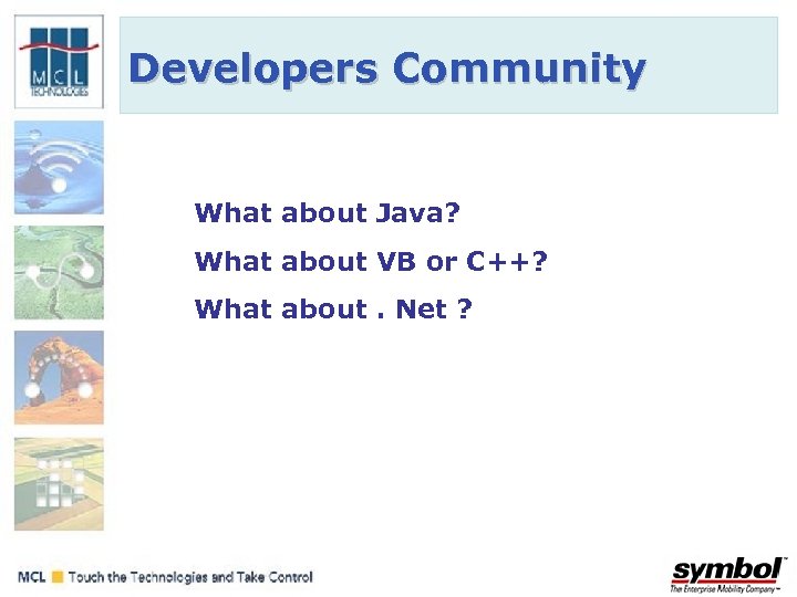 Developers Community What about Java? What about VB or C++? What about. Net ?