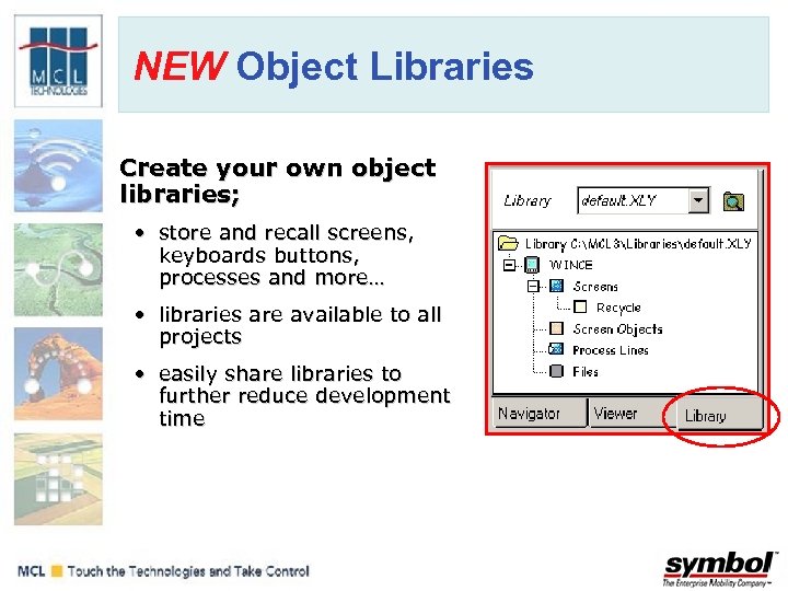 NEW Object Libraries Create your own object libraries; • store and recall screens, keyboards
