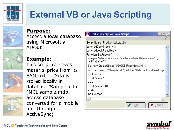 External VB or Java Scripting Purpose: Access a local database using Microsoft's ADOdb. Example: