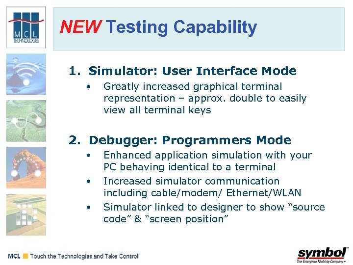 NEW Testing Capability 1. Simulator: User Interface Mode • Greatly increased graphical terminal representation