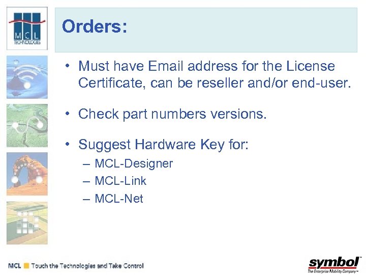 Orders: • Must have Email address for the License Certificate, can be reseller and/or